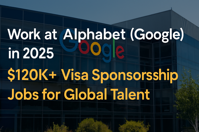 Work at Alphabet (Google) – $120K+ Salary, Full Visa Sponsorship & Luxury Housing in 2025